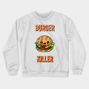 Burger killer Crewneck Sweatshirt